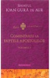 Comentariu la Faptele Apostolilor vol.1 - Sfantul Ioan Gura De Aur
