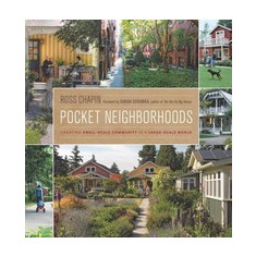 Pocket Neighborhoods: Creating Small-Scale Community in a Large-Scale World