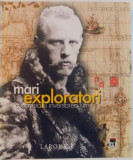 Album MARI EXPLORATORI , CUCERIREA SI INVENTAREA LUMII , LAROUSSE , 2007 RAO T11
