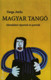 Magyar tang&oacute; - T&aacute;rsadalmi riportok &eacute;s portr&eacute;k - Varga Attila
