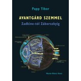 Avantg&aacute;rd szemmel Zadkine-t&oacute;l Z&aacute;borszkyig - Papp Tibor