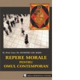 Repere morale pentru omul contemporan - Radu, Dumitru Gh. , pr. prof. dr