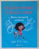 INTELIGENTA EMOTIONALA PE INTELESUL COPIILOR , MARIA DESCOPERA PRIETENIA de TOM PERCIVAL , 2022