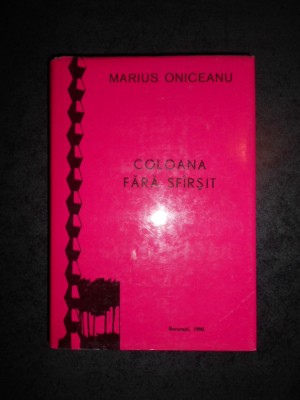 MARIUS ONICEANU - COLOANA FARA SFARSIT (1990, editie cartonata) foto