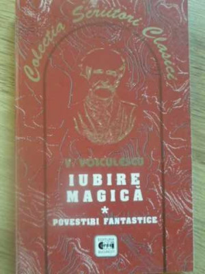 IUBIRE MAGICA. POVESTIRI FANTASTICE-VASILE VOICULESCU foto