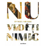 Nu vede&Aring;&pound;i nimic - Daniel Arasse