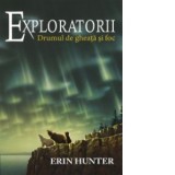 Exploratorii. Cartea a V-a: Drumul de gheata si foc - Erin Hunter