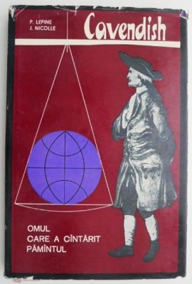 Henry Cavendish. Omul care a cantarit Pamantul &amp;ndash; Pierre Lepine, Jacques Nicolle foto