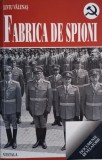Fabrica de spioni &ndash; Liviu Valenas (cu dedicatie) | Carte Istorie