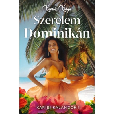 Szerelem Dominik&amp;aacute;n - Karibi kalandok I. - Koml&amp;oacute;s Kinga foto