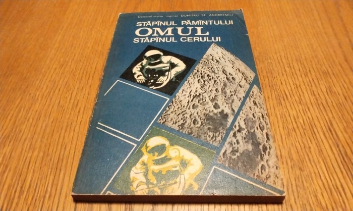 STAPINUL PAMINTULUI OMUL STAPINUL CERULUI - Dumitru St. Andreescu - Editura Militara, 1975, 168 p.