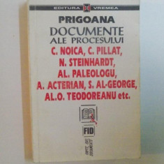 PRIGOANA , DOCUMENTE ALE PROCESULUI C. NOICA , C. PILAT , N. STEINHARDT , AL. PALEOLOGU , A. ACTERIAN , S. AL. GEORGE , AL. O. TEODOREANU , 1996