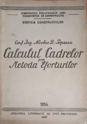 CALCULUL CADRELOR PRIN METODA EFORTURILOR-NICOLAE D. POPESCU foto