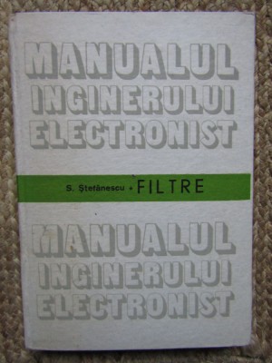 MANUALUL INGINERULUI ELECTRONIST FILTRE - STEFANESCU foto