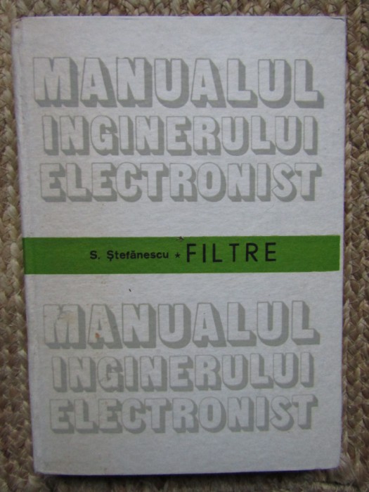 MANUALUL INGINERULUI ELECTRONIST FILTRE - STEFANESCU