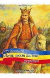 Pilde Vii pentru copii, Sfantul Stefan cel Mare cu ostenii eroi - Marcel-George Dologa