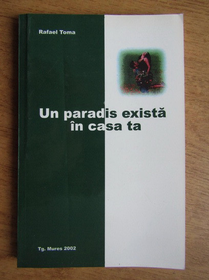 Rafael Toma - Un paradis exista in casa ta