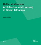 Baltic Modernism: Architecture and Housing in Soviet Lithuania