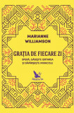 Grația de fiecare zi - Paperback brosat - Marianne Williamson - For You