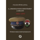 A demokratikus csendőrs&eacute;g: A k&eacute;k &Aacute;v&oacute; 1950 - 1975 - T&ouml;rt&eacute;neti v&aacute;zlat a belső karhatalomr&oacute;l - Polg&aacute;r P&eacute;ter Antal
