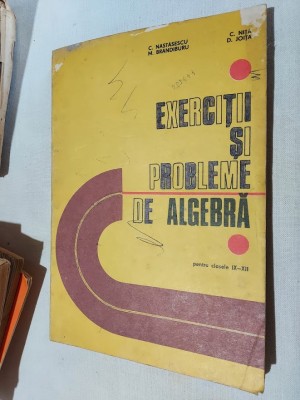 EXERCITII SI PROBLEME DE ALGEBRA , CLASELE IX - XII de C. NASTASESCU JOITA foto