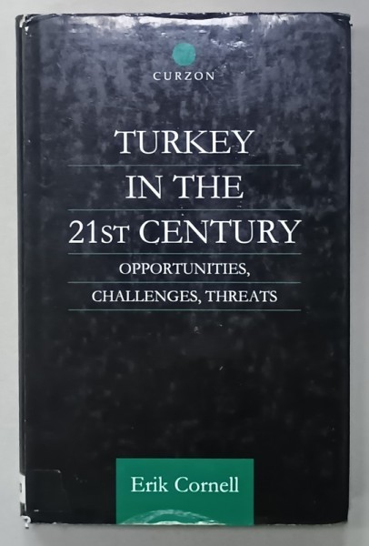 TURKEY IN THE 21 st CENTURY , OPPORTUNITIES , CHALLENGES , THREATS by ERIK CORNELL , 2001