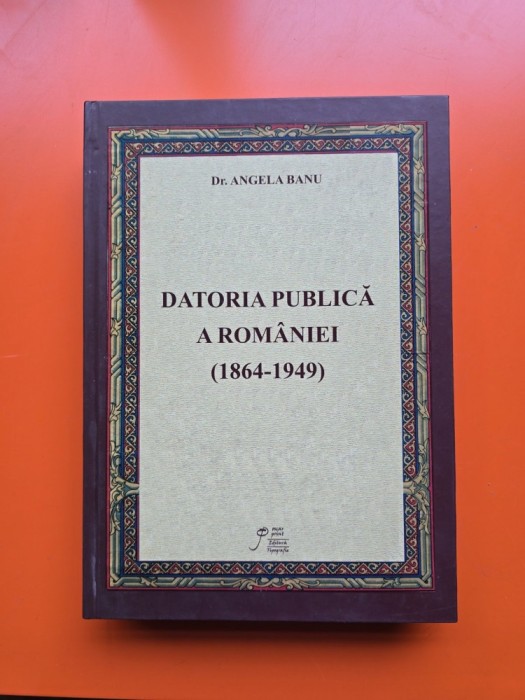 Datoria publică a Rom&acirc;niei (1864-1949) - Dr. ANGELA BANU