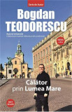 Calator prin lumea mare - Bogdan Teodorescu