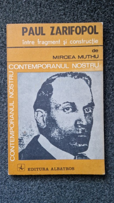 PAUL ZARIFOPOL INTRE FRAGMENT SI CONSTRUCTIE - Muthu