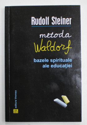 METODA WALDORF , BAZELE SPIRITUALE ALE EDUCATIEI de RUDOLF STEINER , NOUA CONFERINTE LA OXFORD , 1922 , APARUTA 2016 foto