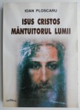 Cumpara ieftin Isus Cristos mantuitorul lumii &ndash; Ioan Ploscaru