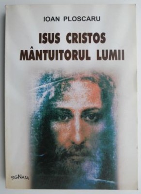 Isus Cristos mantuitorul lumii &amp;ndash; Ioan Ploscaru foto
