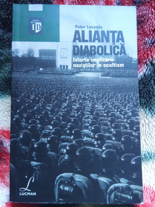 Alianta diabolica - Istoria implicarii nazistilor in ocultism - Peter Levenda