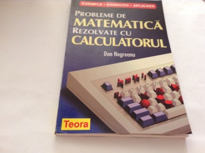 PROBLEME DE MATEMATICA REZOLVATE CU CALCULATORUL -DAN NEGREANU-P4 foto