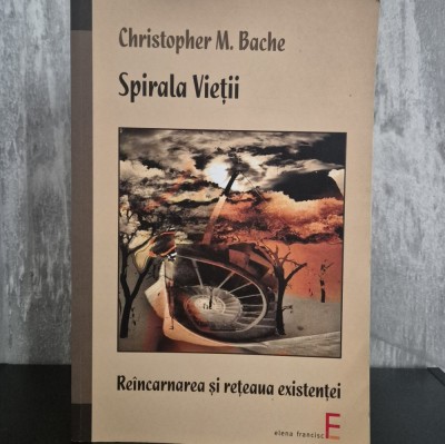 Christopher M. Bache &amp;ndash; Spirala vieții: Re&amp;icirc;ncarnarea și rețeaua existenței foto
