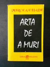 MIRCEA ELIADE - ARTA DE A MURI foto