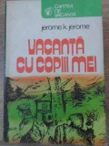 VACANTA CU COPIII MEI-JEROME K. JEROME-223292