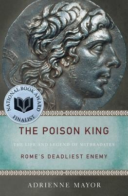 The Poison King: The Life and Legend of Mithradates, Rome&amp;#039;s Deadliest Enemy foto