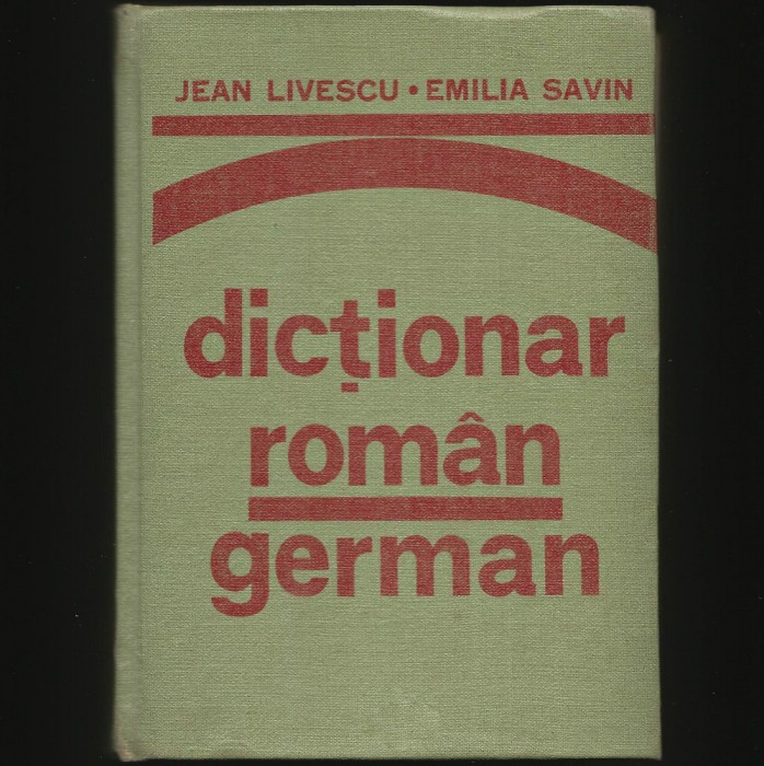 DICȚIONAR ROM&Acirc;N-GERMAN - JEAN LIVESCU, EMILIA SAVIN