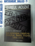 EVREUL ACUZAT - Trei procese celebre :Dreyfus,Beilis,Frank 1894-1915 - Albert S.Lindemann