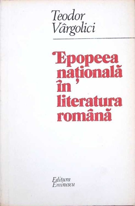 EPOPEEA NATIONALA IN LITERATURA ROMANA-TEODOR VARGOLICI-276341