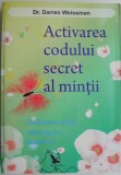 Activarea codului secret al mintii. Calatoria mintii catre pacea launtrica &ndash; Darren Weissman