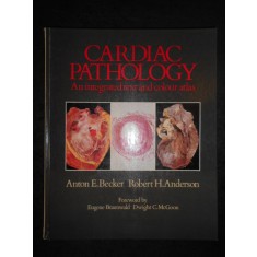 ROBERT H. ANDERSON, ANTON E. BECKER - CARDIAC ANATOMY (1980, Editie cartonata)