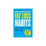 Fat Loss Habits: The No Bullsh*t Guide to Losing Weight