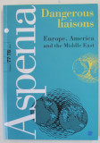 ASPENIA , AN ASPEN INSTITUTE ITALIA REVIEW : DANGEROUS LIAISONS , EUROPE , AMERICA AND THE MIDDLE EAST , NR. 77 -78 , 2018
