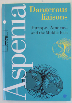 ASPENIA , AN ASPEN INSTITUTE ITALIA REVIEW : DANGEROUS LIAISONS , EUROPE , AMERICA AND THE MIDDLE EAST , NR. 77 -78 , 2018 foto