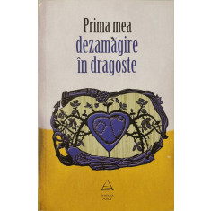 Prima mea dezamagire in dragoste - Laura Albulescu (coord.)