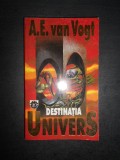 A. E. Van Vogt - Destinatia Univers