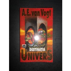 A. E. Van Vogt - Destinatia Univers