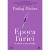 Epoca furiei. O istorie a prezentului, Pankaj Mishra, Curtea Veche Publishing
